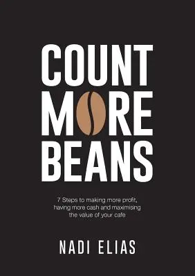 Contare più fagioli: 7 passi per ottenere più profitti, avere più denaro e massimizzare il valore del vostro bar - Count More Beans: 7 Steps to making more profit, having more cash and maximising the value of your cafe