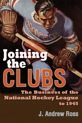 Unirsi ai club: Il business della National Hockey League fino al 1945 - Joining the Clubs: The Business of the National Hockey League to 1945