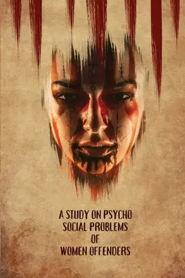 Uno studio sui problemi psico-sociali delle donne delinquenti - A Study on Psycho Social Problems of Women offenders