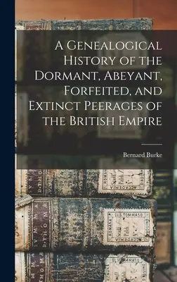Storia genealogica dei pesi latenti, assenti, decaduti ed estinti dell'Impero Britannico - A Genealogical History of the Dormant, Abeyant, Forfeited, and Extinct Peerages of the British Empire