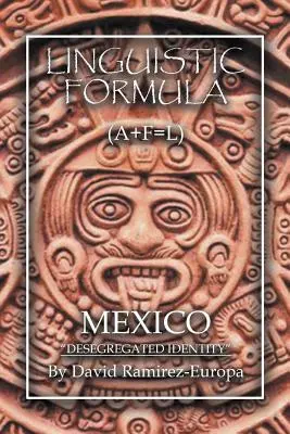 Formula linguistica: (A+F=L) MESSICO Identità desegregata - Linguistic Formula: (A+F=L) MEXICO Desegregated identity