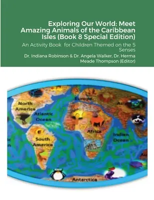 Esplorare il nostro mondo: Incontrare gli incredibili animali delle isole caraibiche (Libro 8 Edizione speciale): Un libro di attività per bambini con il tema dei 5 mari. - Exploring Our World: Meet Amazing Animals of the Caribbean Isles (Book 8 Special Edition): An Activity Book for Children Themed on the 5 Se