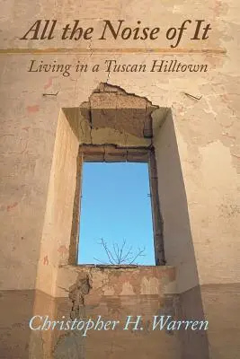 Tutto il rumore che fa: vivere in una città di collina toscana - All the Noise of It: Living in a Tuscan Hilltown