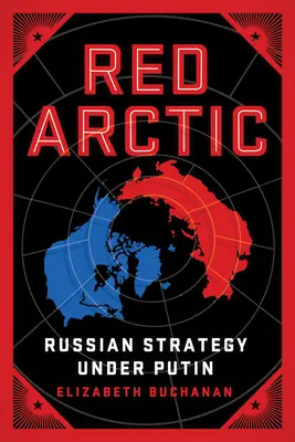 Artico rosso: La strategia russa sotto Putin - Red Arctic: Russian Strategy Under Putin