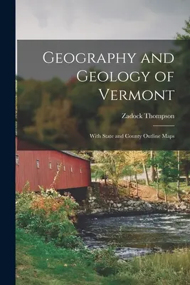 Geografia e geologia del Vermont: Con mappe dello Stato e delle contee - Geography and Geology of Vermont: With State and County Outline Maps