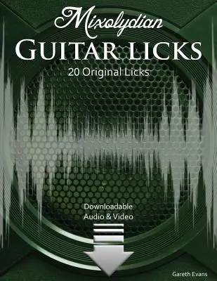 Leccate di chitarra mixolydiane: 20 Licks Funk Rock originali con audio e video - Mixolydian Guitar Licks: 20 Original Funk Rock Licks with Audio & Video