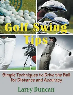 Suggerimenti per l'oscillazione del golf (stampa grande): Tecniche semplici per guidare la palla con distanza e precisione - Golf Swing Tips (Large Print): Simple Techniques to Drive the Ball for Distance and Accuracy