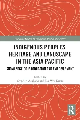 Popolazioni indigene, patrimonio e paesaggio nell'Asia del Pacifico: Co-produzione di conoscenza e responsabilizzazione - Indigenous Peoples, Heritage and Landscape in the Asia Pacific: Knowledge Co-Production and Empowerment