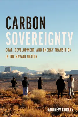 Sovranità del carbonio: Carbone, sviluppo e transizione energetica nella nazione Navajo - Carbon Sovereignty: Coal, Development, and Energy Transition in the Navajo Nation