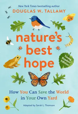 La migliore speranza della natura (edizione per giovani lettori): Come salvare il mondo nel proprio giardino - Nature's Best Hope (Young Readers' Edition): How You Can Save the World in Your Own Yard