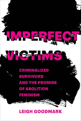 Vittime imperfette: Sopravvissuti criminalizzati e la promessa del femminismo abolizionista Volume 8 - Imperfect Victims: Criminalized Survivors and the Promise of Abolition Feminism Volume 8
