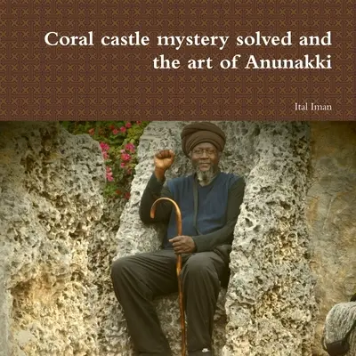Il mistero del castello di corallo risolto e l'arte di Anunakki - Coral castle mystery solved and the art of Anunakki