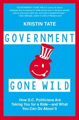 Government Gone Wild: Come i politici di Washington vi stanno prendendo per i fondelli - e cosa potete fare al riguardo - Government Gone Wild: How D.C. Politicians Are Taking You for a Ride -- And What You Can Do about It