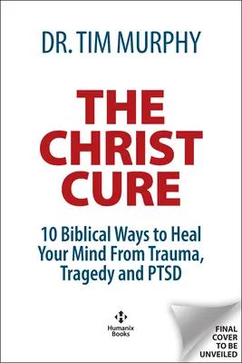 La cura di Cristo: 10 modi biblici per guarire da traumi, tragedie e stress post-traumatico - The Christ Cure: 10 Biblical Ways to Heal from Trauma, Tragedy, and Ptsd