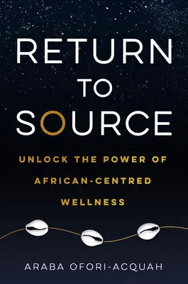 Ritorno alla fonte: Liberare il potere del benessere centrato sull'Africa - Return to Source: Unlock the Power of African-Centered Wellness