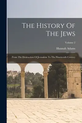 Storia degli Ebrei: Dalla distruzione di Gerusalemme al XIX secolo; Volume 2 - The History Of The Jews: From The Destruction Of Jerusalem To The Nineteenth Century; Volume 2