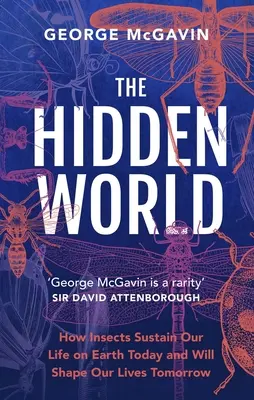 Il mondo nascosto: come gli insetti sostengono la vita sulla Terra oggi e daranno forma alla nostra vita domani - The Hidden World: How Insects Sustain Life on Earth Today and Will Shape Our Lives Tomorrow