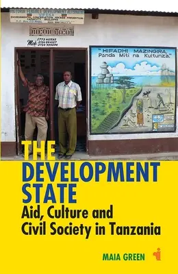Lo Stato dello sviluppo: Aiuti, cultura e società civile in Tanzania - The Development State: Aid, Culture and Civil Society in Tanzania