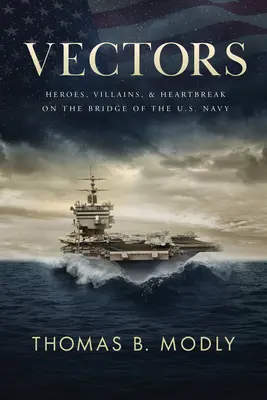 Vettori: Eroi, cattivi e cuori infranti sul ponte della Marina degli Stati Uniti d'America - Vectors: Heroes, Villains, and Heartbreak on the Bridge of the U.S. Navy