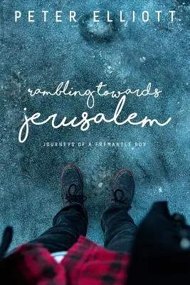 Vagabondando verso Gerusalemme: Viaggi di un ragazzo di Fremantle - Rambling Towards Jerusalem: Journeys of a Fremantle Boy