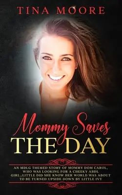 Mamma salva il giorno: Una storia a tema MDLG di Mommy Dom Carol, che cercava una ragazza ABDL impertinente... non sapeva che il suo mondo stava per - Mommy Saves the Day: An MDLG themed story of Mommy Dom Carol, who was looking for a cheeky ABDL girl...little did she know her world was ab