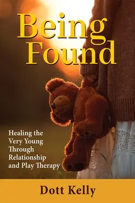 Essere trovati: Guarire i giovanissimi attraverso la terapia relazionale e ludica - Being Found: Healing the Very Young Through Relationship and Play Therapy