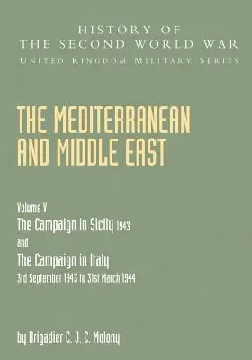 Mediterraneo e Medio Oriente Volume V: LA CAMPAGNA IN SICILIA 1943 E LA CAMPAGNA IN ITALIA DAL 3 SETTEMBRE 1943 AL 31 MARZO 1944 Parte seconda - Mediterranean and Middle East Volume V: THE CAMPAIGN IN SICILY 1943 AND THE CAMPAIGN IN ITALY 3rd September 1943 TO 31st March 1944 Part Two