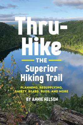 Escursione di gruppo sul sentiero escursionistico superiore: Pianificazione, rifornimento, sicurezza, orsi, insetti e altro ancora - Thru-Hike the Superior Hiking Trail: Planning, Resupplying, Safety, Bears, Bugs and More