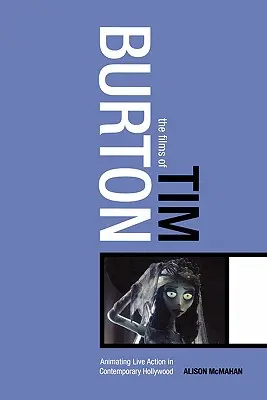 I film di Tim Burton: Animare l'azione dal vivo nella Hollywood contemporanea - The Films of Tim Burton: Animating Live Action in Contemporary Hollywood