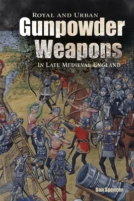 Armi da fuoco reali e urbane nell'Inghilterra del tardo Medioevo - Royal and Urban Gunpowder Weapons in Late Medieval England