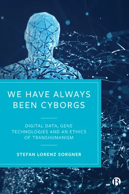 Siamo sempre stati cyborg: Dati digitali, tecnologie genetiche e un'etica del transumanesimo - We Have Always Been Cyborgs: Digital Data, Gene Technologies, and an Ethics of Transhumanism
