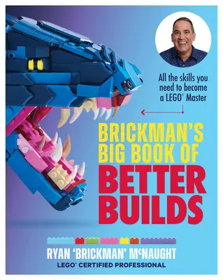 Il grande libro delle costruzioni migliori di Brickman: Tutte le abilità necessarie per diventare un maestro Lego(r) - Brickman's Big Book of Better Builds: All the Skills You Need to Become a Lego(r) Master