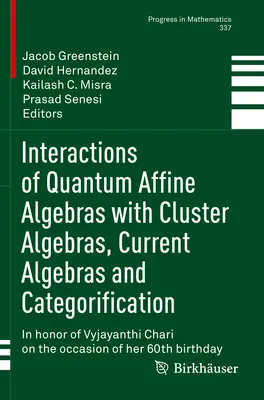 Interazioni delle algebre affini quantistiche con le algebre a grappolo, le algebre correnti e la categorizzazione: In onore di Vyjayanthi Chari in occasione del suo compleanno. - Interactions of Quantum Affine Algebras with Cluster Algebras, Current Algebras and Categorification: In Honor of Vyjayanthi Chari on the Occasion of