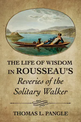 La vita della saggezza nelle fantasticherie del passeggiatore solitario di Rousseau - The Life of Wisdom in Rousseau's Reveries of the Solitary Walker