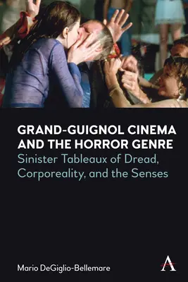 Il cinema Grand-Guignol e il genere horror: Sinistri tableaux del terrore, della corporeità e dei sensi - Grand-Guignol Cinema and the Horror Genre: Sinister Tableaux of Dread, Corporeality and the Senses