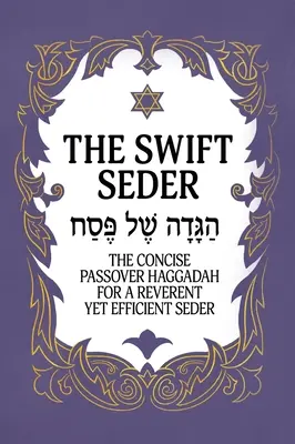 Il Seder veloce: L'Haggadah concisa della Pasqua ebraica per un seder riverente ed efficiente in meno di 30 minuti: L'Haggadah concisa per la Pasqua ebraica - The Swift Seder: The Concise Passover Haggadah for a Reverent Yet Efficient Seder in Under 30 Minutes: The Concise Passover Haggadah fo