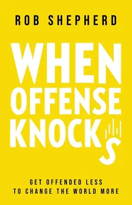 Quando l'offesa bussa: Offendersi di meno per cambiare di più il mondo - When Offense Knocks: Get offended less, to change the world more