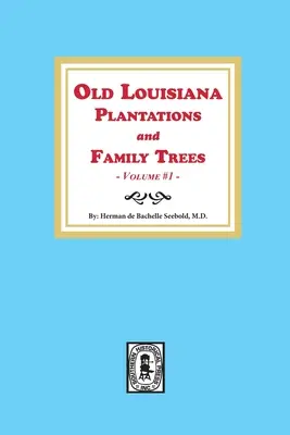 Vecchie piantagioni e alberi genealogici della Louisiana, volume #1 - Old Louisiana Plantations and Family Trees, Volume #1