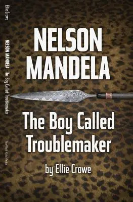 Nelson Mandela: il ragazzo chiamato “piantagrane - Nelson Mandela: The Boy Called Troublemaker