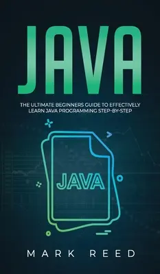 Java: La guida definitiva per i principianti per imparare efficacemente la programmazione Java passo dopo passo - Java: The ultimate beginners guide to effectively learn Java programming step-by-step