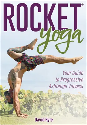 Rocket Yoga: La vostra guida all'Ashtanga Vinyasa progressivo - Rocket Yoga: Your Guide to Progressive Ashtanga Vinyasa