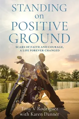 In piedi su un terreno positivo: Cicatrici di fede e coraggio, Una vita cambiata per sempre - Standing on Positive Ground: Scars of Faith and Courage, A Life Forever Changed