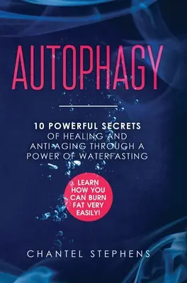 Autofagia: 10 potenti segreti di guarigione e anti-invecchiamento attraverso il potere della disidratazione. Scopri come bruciare i grassi con estrema facilità! - Autophagy: 10 Powerful Secrets of Healing and Anti-Aging Through a Power of Waterfasting. Learn How You Can Burn Fat Very Easily!