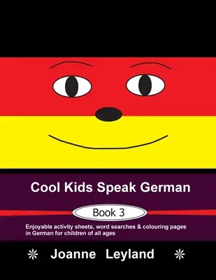 Cool Kids Speak German - Book 3: divertenti schede di attività, ricerche di parole e pagine da colorare in tedesco per bambini di tutte le età - Cool Kids Speak German - Book 3: Enjoyable activity sheets, word searches & colouring pages in German for children of all ages
