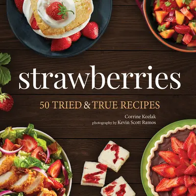 Fragole: 50 ricette provate e vere - Strawberries: 50 Tried & True Recipes
