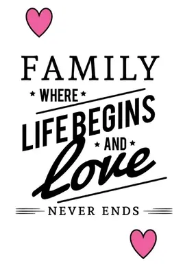La famiglia dove la vita inizia e l'amore non finisce mai - Family Where Life Begins And Love Never Ends