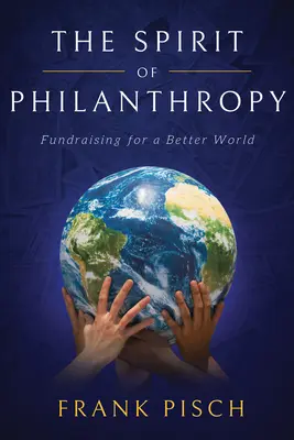 Lo spirito della filantropia: Raccolta fondi per un mondo migliore - The Spirit of Philanthropy: Fundraising for a Better World