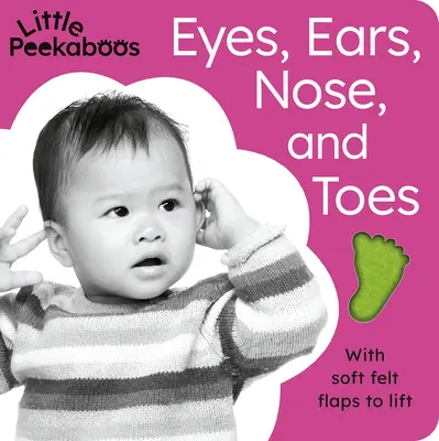 Piccoli sbirciatori: Occhi, orecchie, naso e dita dei piedi: Con alette di morbido feltro da sollevare - Little Peekaboos: Eyes, Ears, Nose, and Toes: With Soft Felt Flaps to Lift