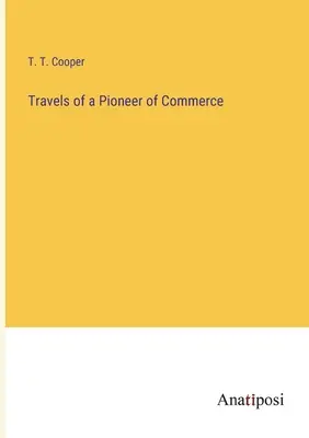 Viaggi di un pioniere del commercio - Travels of a Pioneer of Commerce