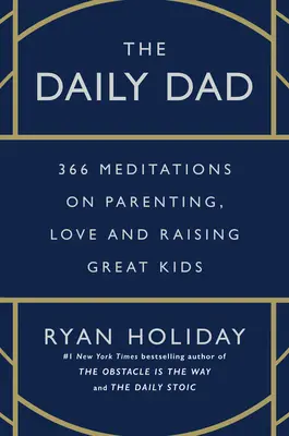 Il papà quotidiano: 366 meditazioni sulla genitorialità, l'amore e la crescita di bambini fantastici - The Daily Dad: 366 Meditations on Parenting, Love, and Raising Great Kids